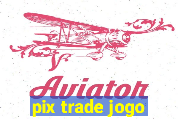 pix trade jogo